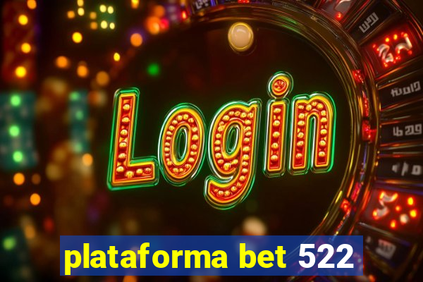 plataforma bet 522